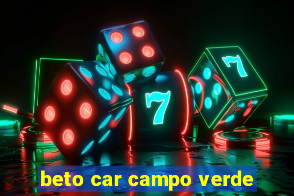 beto car campo verde